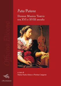 Puta/Putana. Donne Musica Teatro tra XVI e XVIII secolo