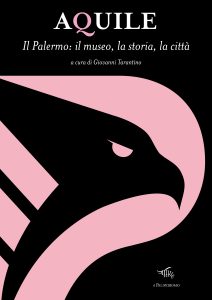 Aquile. Il Palermo: il museo, la storia, la città