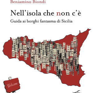 Nell'isola che non c'è. Guida ai borghi fantasma di Sicilia